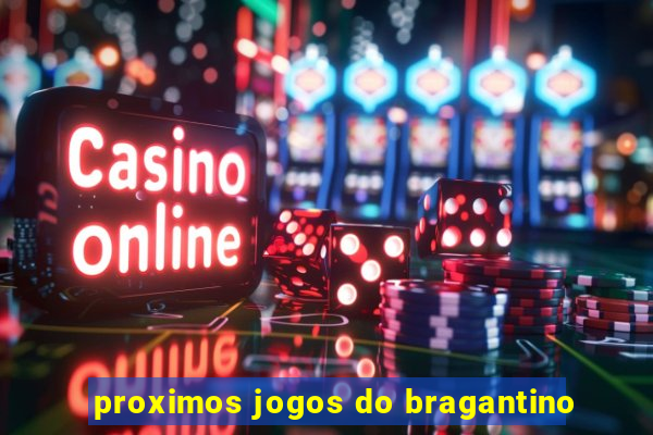 proximos jogos do bragantino